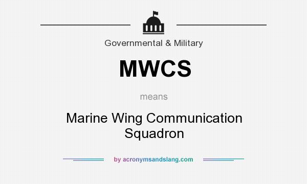 What does MWCS mean? It stands for Marine Wing Communication Squadron