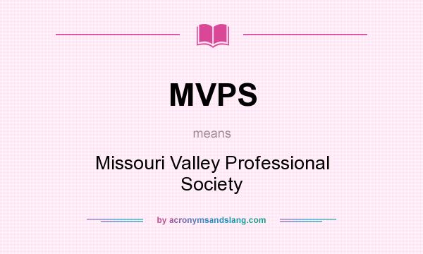 What does MVPS mean? It stands for Missouri Valley Professional Society