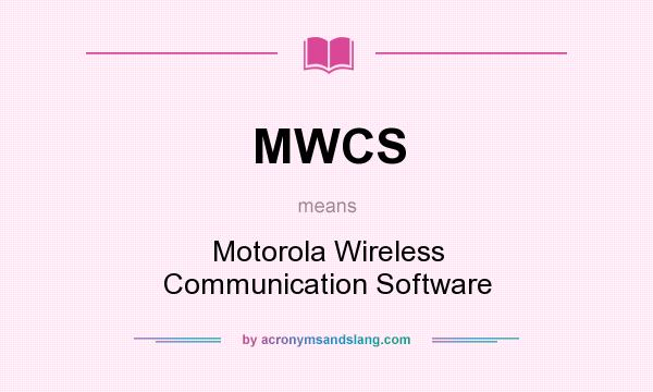 What does MWCS mean? It stands for Motorola Wireless Communication Software