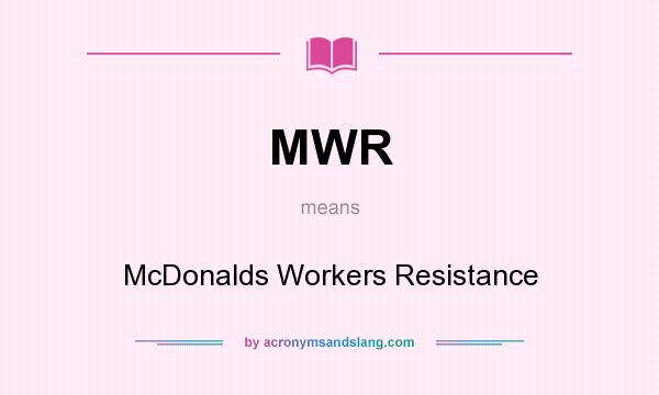 What does MWR mean? It stands for McDonalds Workers Resistance