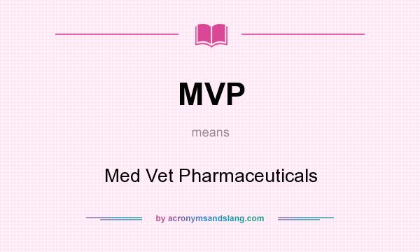 What does MVP mean? It stands for Med Vet Pharmaceuticals