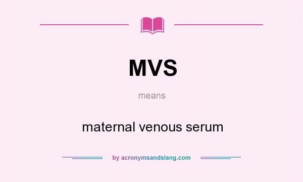 What does MVS mean? It stands for maternal venous serum
