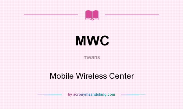 What does MWC mean? It stands for Mobile Wireless Center