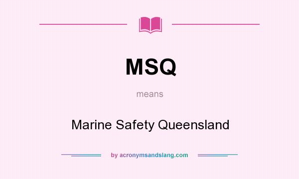 What does MSQ mean? It stands for Marine Safety Queensland