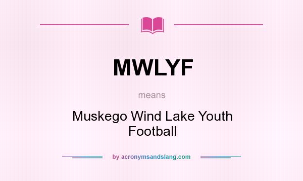 What does MWLYF mean? It stands for Muskego Wind Lake Youth Football