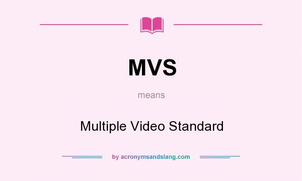 What does MVS mean? It stands for Multiple Video Standard