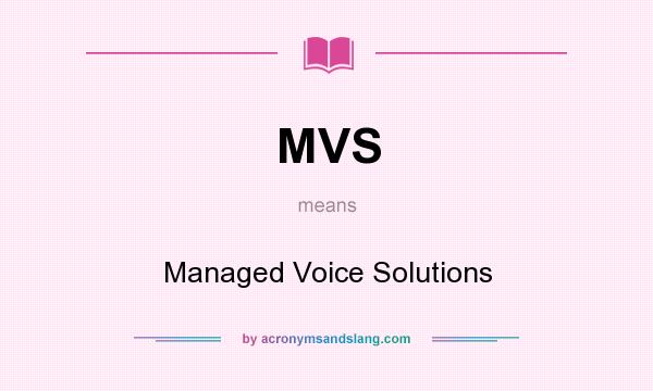 What does MVS mean? It stands for Managed Voice Solutions
