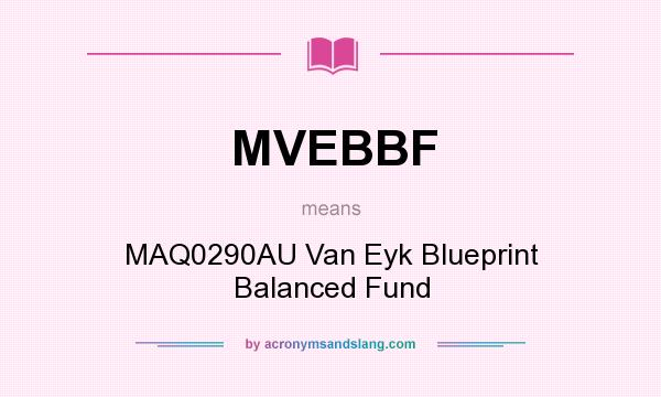 What does MVEBBF mean? It stands for MAQ0290AU Van Eyk Blueprint Balanced Fund