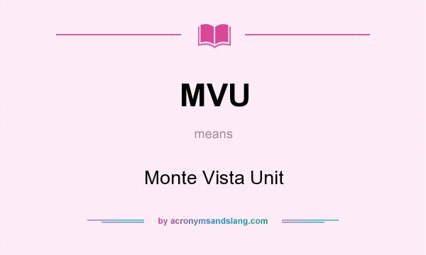 What does MVU mean? It stands for Monte Vista Unit