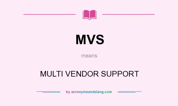 What does MVS mean? It stands for MULTI VENDOR SUPPORT