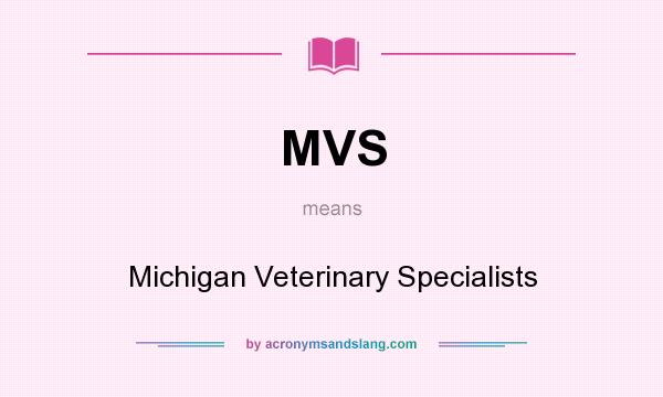 What does MVS mean? It stands for Michigan Veterinary Specialists