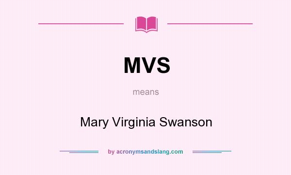 What does MVS mean? It stands for Mary Virginia Swanson