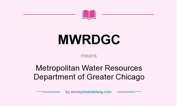 What does MWRDGC mean? It stands for Metropolitan Water Resources Department of Greater Chicago