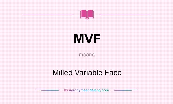 What does MVF mean? It stands for Milled Variable Face