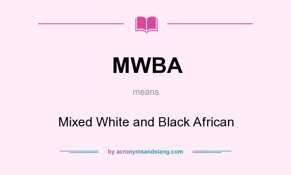 What does MWBA mean? It stands for Mixed White and Black African