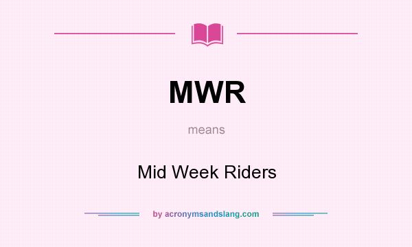 What does MWR mean? It stands for Mid Week Riders
