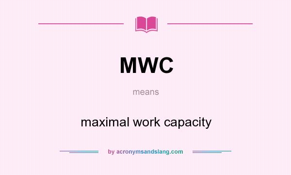 What does MWC mean? It stands for maximal work capacity