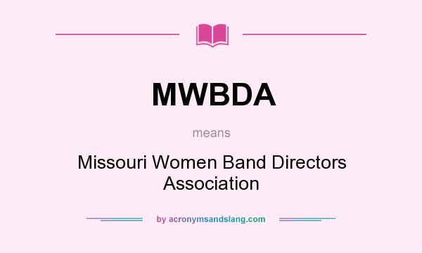What does MWBDA mean? It stands for Missouri Women Band Directors Association