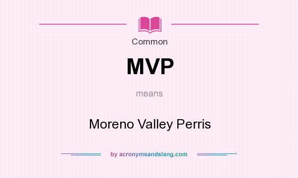 What does MVP mean? It stands for Moreno Valley Perris