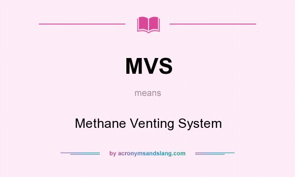 What does MVS mean? It stands for Methane Venting System