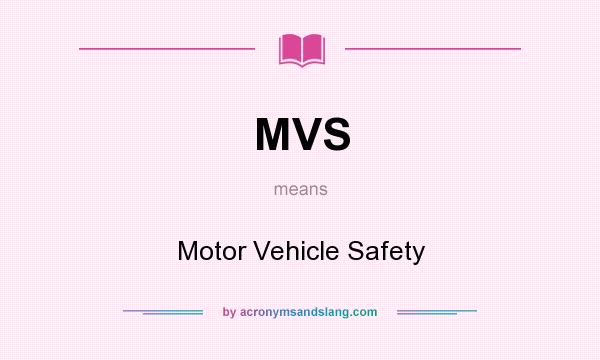 What does MVS mean? It stands for Motor Vehicle Safety