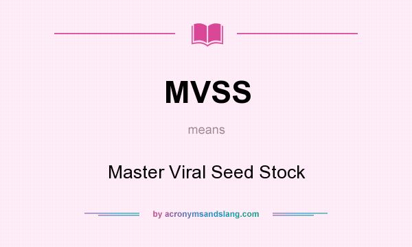 What does MVSS mean? It stands for Master Viral Seed Stock