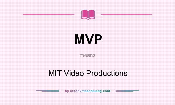 What does MVP mean? It stands for MIT Video Productions