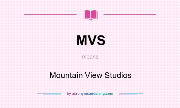 What does MVS mean? It stands for Mountain View Studios