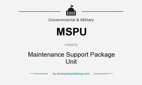 What does MSPU mean? It stands for Maintenance Support Package Unit