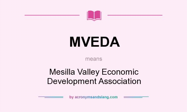 What does MVEDA mean? It stands for Mesilla Valley Economic Development Association