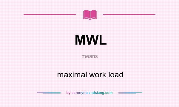 What does MWL mean? It stands for maximal work load