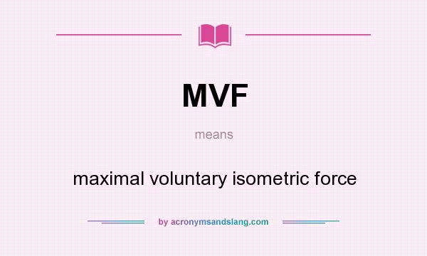 What does MVF mean? It stands for maximal voluntary isometric force