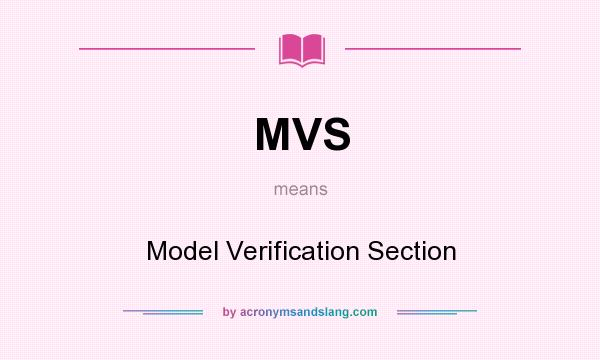 What does MVS mean? It stands for Model Verification Section