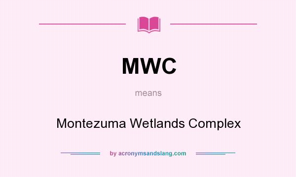 What does MWC mean? It stands for Montezuma Wetlands Complex