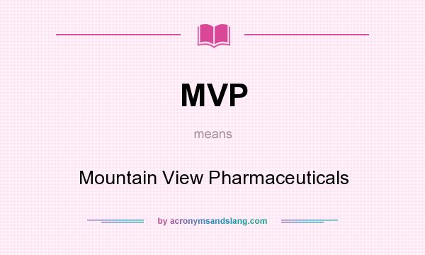 What does MVP mean? It stands for Mountain View Pharmaceuticals
