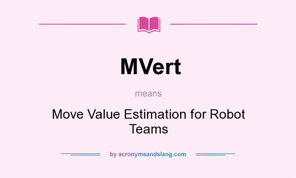 What does MVert mean? It stands for Move Value Estimation for Robot Teams