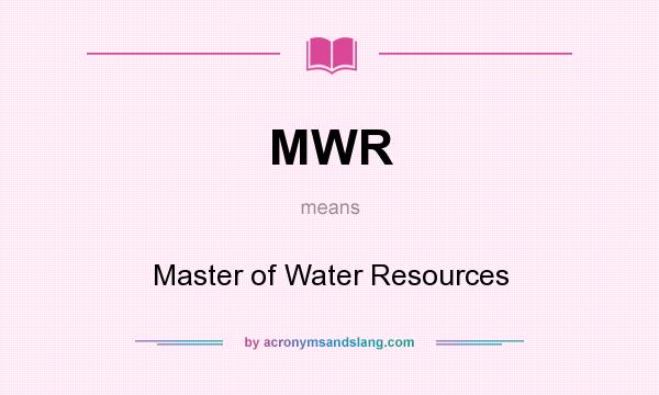 What does MWR mean? It stands for Master of Water Resources