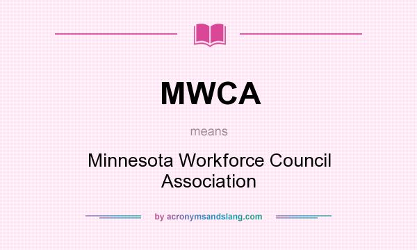 What does MWCA mean? It stands for Minnesota Workforce Council Association
