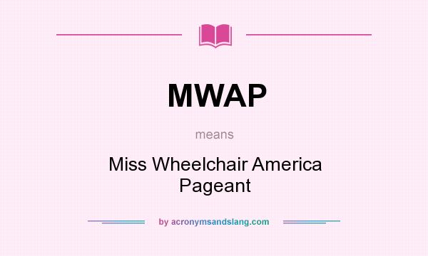 What does MWAP mean? It stands for Miss Wheelchair America Pageant