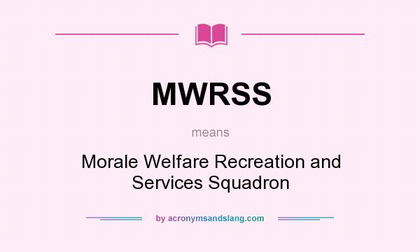 What does MWRSS mean? It stands for Morale Welfare Recreation and Services Squadron