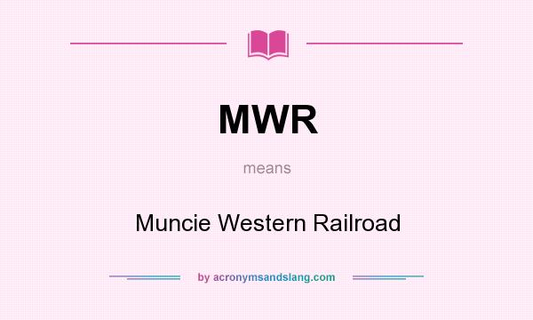 What does MWR mean? It stands for Muncie Western Railroad