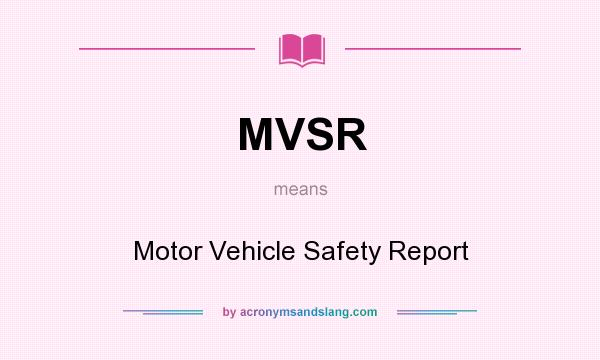 What does MVSR mean? It stands for Motor Vehicle Safety Report
