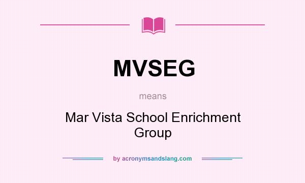 What does MVSEG mean? It stands for Mar Vista School Enrichment Group