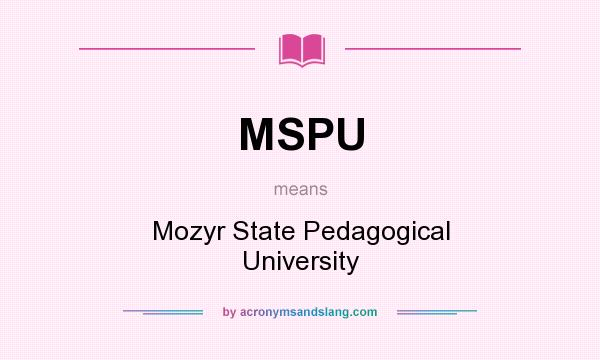 What does MSPU mean? It stands for Mozyr State Pedagogical University