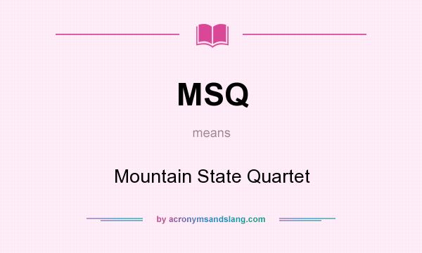 What does MSQ mean? It stands for Mountain State Quartet