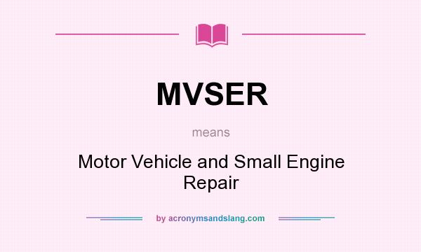 What does MVSER mean? It stands for Motor Vehicle and Small Engine Repair