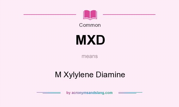 What does MXD mean? It stands for M Xylylene Diamine