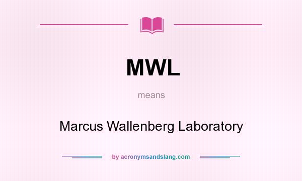 What does MWL mean? It stands for Marcus Wallenberg Laboratory