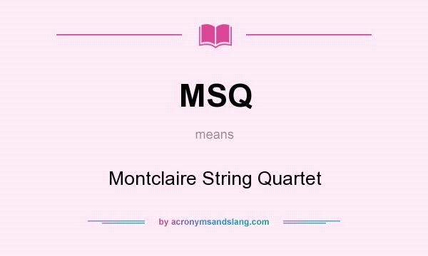 What does MSQ mean? It stands for Montclaire String Quartet