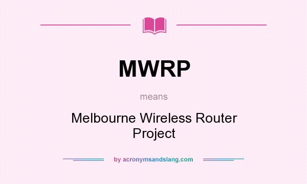 What does MWRP mean? It stands for Melbourne Wireless Router Project